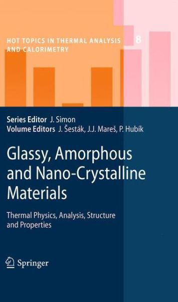 Jaroslav a Estak · Glassy, Amorphous and Nano-Crystalline Materials: Thermal Physics, Analysis, Structure and Properties - Hot Topics in Thermal Analysis and Calorimetry (Hardcover Book) [2011 edition] (2010)