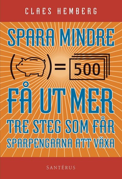 Cover for Claes Hemberg · Spara mindre - får ut mer : tre steg som får dina sparpengar att växa (Book) (2015)