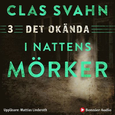 Cover for Clas Svahn · Det okända: I nattens mörker (Audiobook (MP3)) (2019)