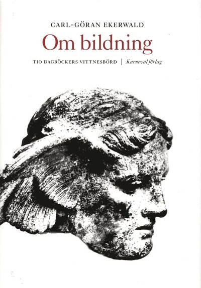 Cover for Carl-Göran Ekerwald · Om bildning : tio dagböckers vittnesbörd (Bound Book) (2017)