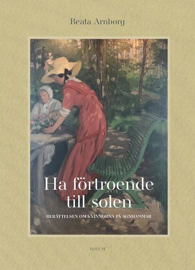 Cover for Beata Arnborg · Ha förtroende till solen -  Berättelsen om kvinnorna på Agnhammar (Bound Book) (2023)