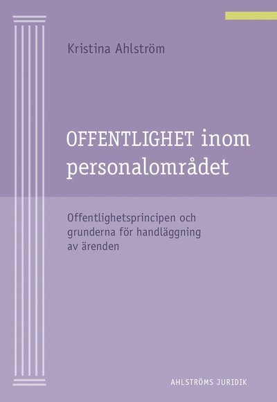 Cover for Kristina Ahlström · Offentlighet inom personalområdet : offentlighetsprincipen och grunderna för handläggning av ärenden (Bok) (2020)