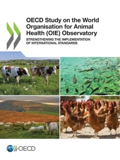 OECD study on the World Organisation for Animal Health (OIE) Observatory - Organisation for Economic Co-operation and Development: Development Centre - Books - Organization for Economic Co-operation a - 9789264881815 - February 24, 2020