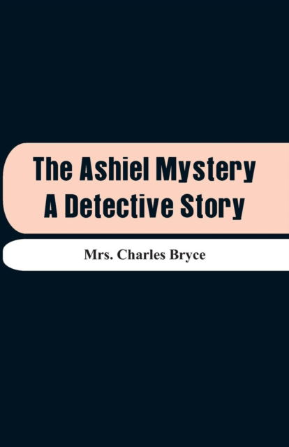 Cover for Mrs Charles Bryce · The Ashiel Mystery (Paperback Book) (2018)