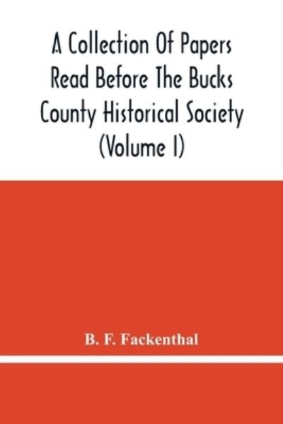 Cover for B F Fackenthal · A Collection Of Papers Read Before The Bucks County Historical Society (Volume I) (Paperback Book) (2021)