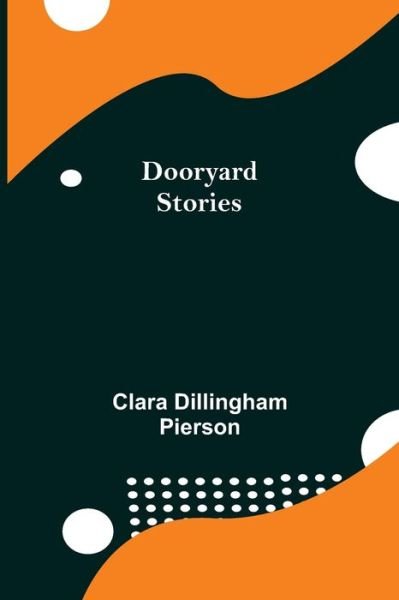 Cover for Clara Dillingham Pierson · Dooryard Stories (Paperback Book) (2021)