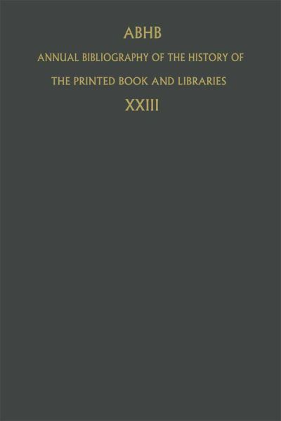 Annual Bibliography of the History of the Printed Book and Libraries: Volume 23: Publications of 1992 and Additions from the Preceding Years - Annual Bibliography of the History of the Printed Book and Libraries - Dept of Special Collections of the Koninklijke Bibliotheek - Books - Springer - 9789401040815 - October 5, 2012