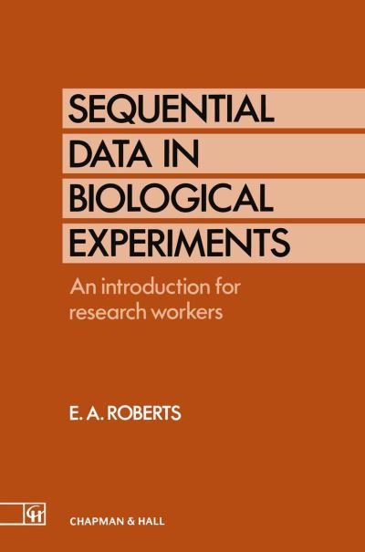 Cover for Ellis A. Roberts · Sequential Data in Biological Experiments: An introduction for research workers (Paperback Book) [Softcover reprint of the original 1st ed. 1992 edition] (2013)