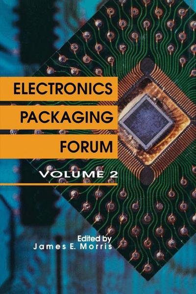 Electronics Packaging Forum: Volume Two - James E. Morris - Livros - Springer - 9789401066815 - 9 de outubro de 2011