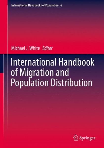 Cover for Michael J White · International Handbook of Migration and Population Distribution - International Handbooks of Population (Gebundenes Buch) [1st ed. 2016 edition] (2015)