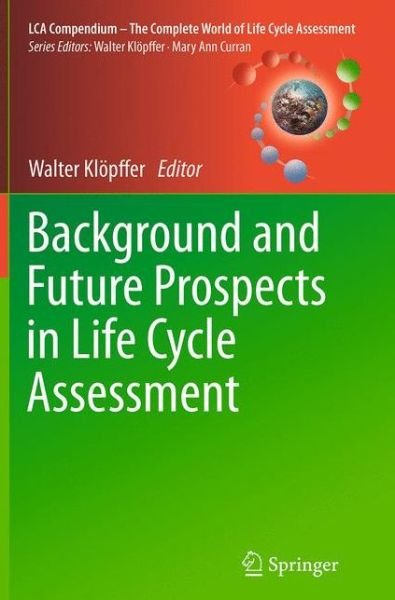 Background and Future Prospects in Life Cycle Assessment - LCA Compendium - The Complete World of Life Cycle Assessment (Taschenbuch) [Softcover reprint of the original 1st ed. 2014 edition] (2016)