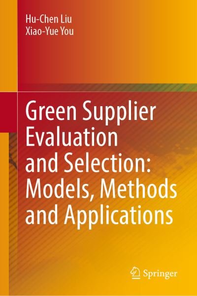 Cover for Hu-Chen Liu · Green Supplier Evaluation and Selection: Models, Methods and Applications (Gebundenes Buch) [1st ed. 2021 edition] (2021)