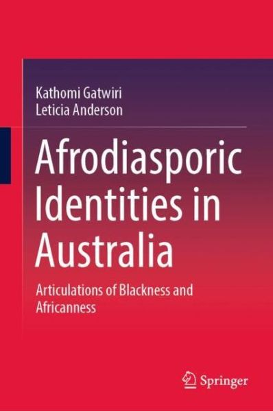 Cover for Kathomi Gatwiri · Afrodiasporic Identities in Australia: Articulations of Blackness and Africanness (Hardcover Book) [1st ed. 2022 edition] (2022)