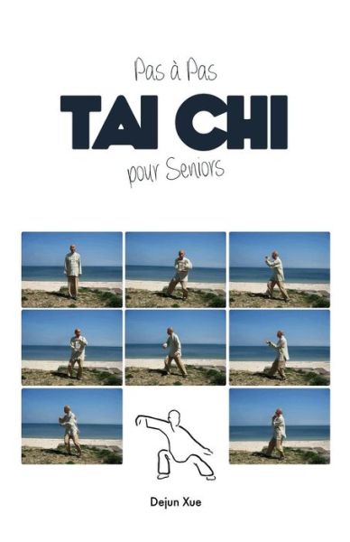 Cover for Dejun Xue · Le Tai Chi Pour Seniors, Pas a Pas (Paperback Book) [Eco edition] (2018)