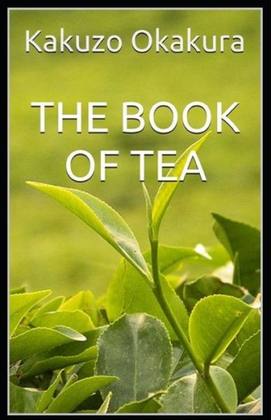 The Book of Tea (classics illustrated) - Kakuzo Okakura - Books - Independently Published - 9798416668815 - February 13, 2022