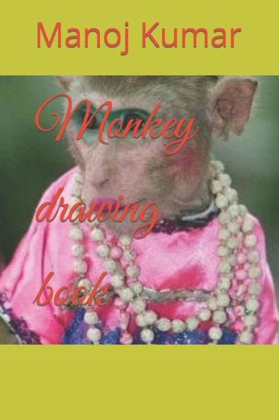 Monkey drawing book - Manoj Kumar - Books - Independently Published - 9798421716815 - February 23, 2022