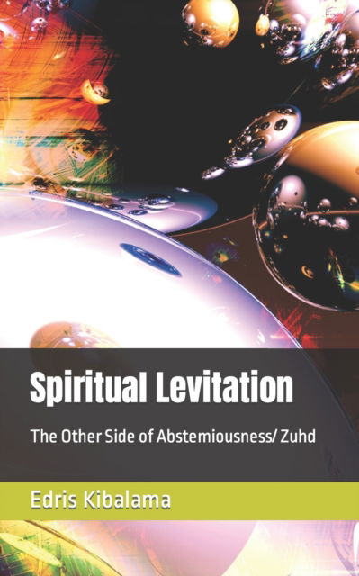 Cover for Kibalama Edris Kibalama · Spiritual Levitation: The Other Side of Abstemiousness/ Zuhd (Pocketbok) (2022)