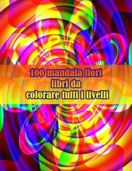 Cover for Sketch Books · 100 mandala fiori libri da colorare tutti i livelli: Disegni antistress per colorare, rilassarsi e distendersi (libri da colorare per adulti) (Paperback Book) (2021)