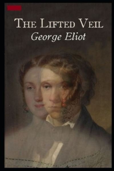 The Lifted Veil Illustrated - George Eliot - Kirjat - Independently Published - 9798513745815 - keskiviikko 2. kesäkuuta 2021