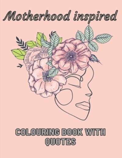 Cover for Taura, Maxim &amp; · Motherhood Inspired Colouring Book With Quotes (Paperback Book) (2021)