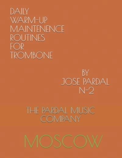 Cover for Jose Pardal Merza · Daily Warm-Up Maintenence Routines for Trombone by Jose Pardal N-2: Moscow (Paperback Book) (2021)