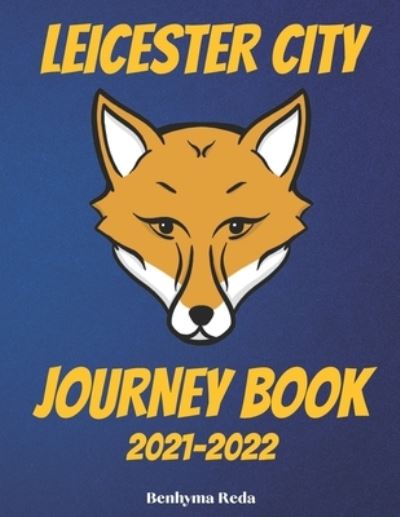 Leicester City: 2021-2022 Journey Book - The Journey - Książki - Independently Published - 9798542158815 - 24 lipca 2021