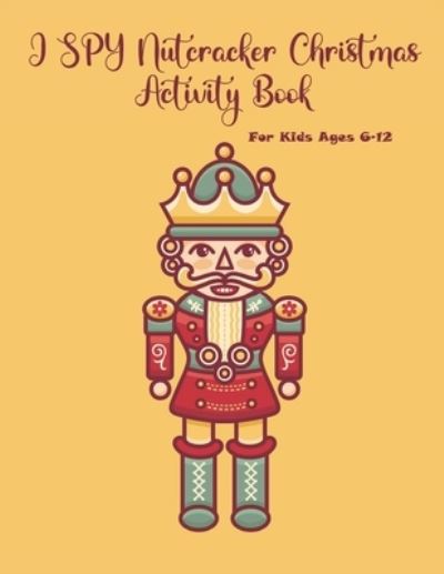 Cover for Chikku Publishing · I SPY Nutcracker Christmas Activity Book For Kids Ages 6-12 (Taschenbuch) (2020)