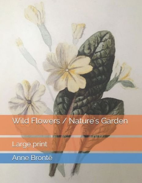 Cover for Anne Bronte · Wild Flowers / Nature's Garden (Paperback Book) (2021)