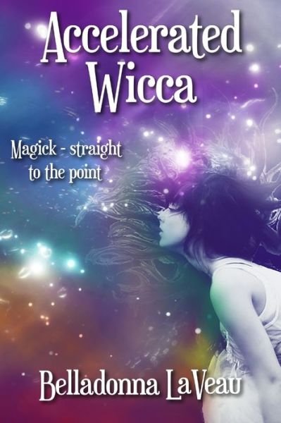 Accelerated Wicca - Belladonna Laveau - Böcker - Independently Published - 9798601318815 - 19 januari 2020