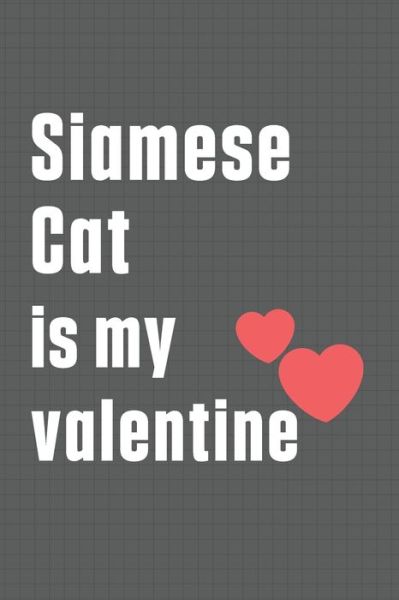 Siamese Cat is my valentine - Bigtime Publications - Książki - Independently Published - 9798607639815 - 1 lutego 2020