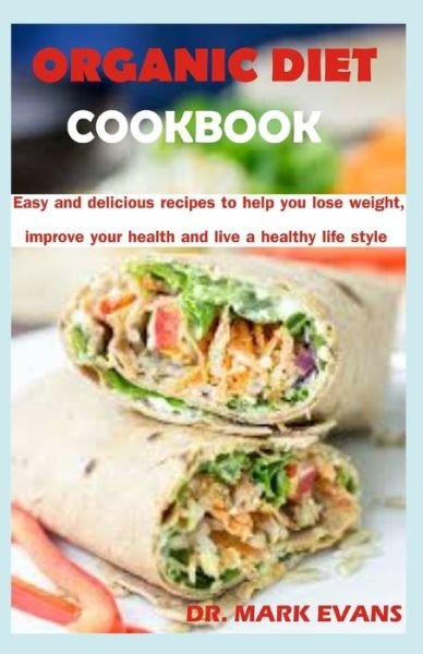 Organic Diet Cookbook - Mark Evans - Bøger - Independently Published - 9798621080815 - 3. marts 2020