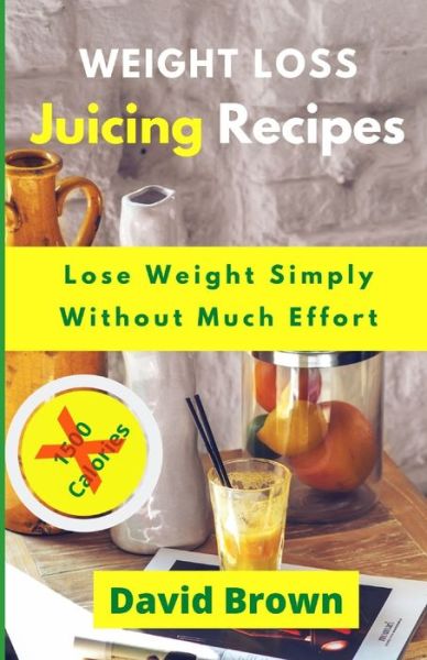 Weight Loss Juicing Recipes - David Brown - Books - Independently Published - 9798622418815 - March 7, 2020