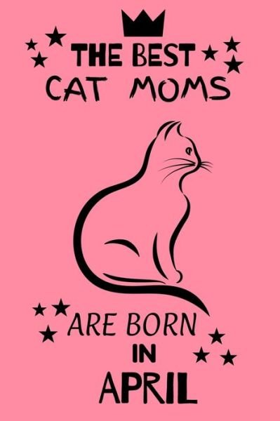 The best cat moms are born in April - Sultan Alcabo - Książki - Independently Published - 9798629282815 - 21 marca 2020