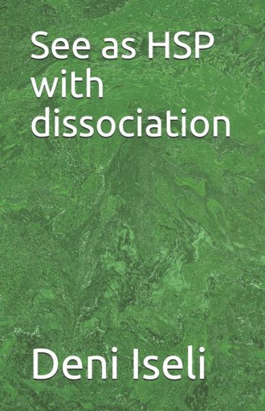 Cover for Deni Iseli · See as HSP with dissociation (Paperback Book) (2020)