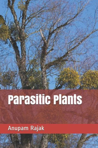 Parasitic Plants - Anupam Rajak - Books - Independently Published - 9798672851815 - August 6, 2020