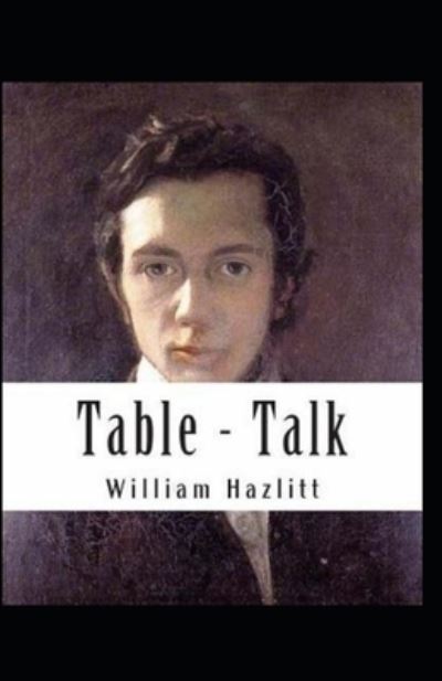 Table Talk Annotated (Orignal Essays on men and manners) - William Hazlitt - Books - Independently Published - 9798700095815 - January 25, 2021