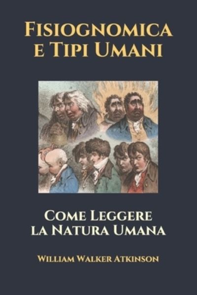 Cover for William Walker Atkinson · Fisiognomica e Tipi Umani: Come Leggere la Natura Umana (Paperback Book) (2021)