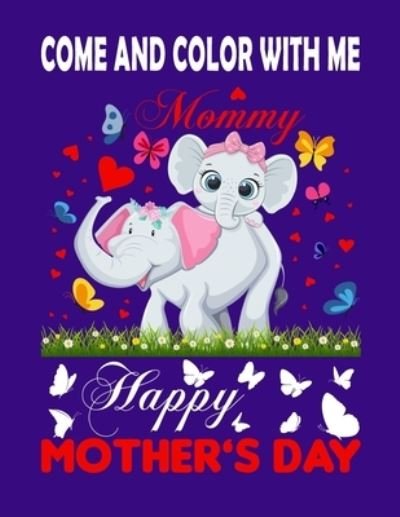 Cover for Rojena Bell · Come and Color with Me: : coloring book for mom and her child about mother's day or love mum or birthday mom (Pocketbok) (2021)