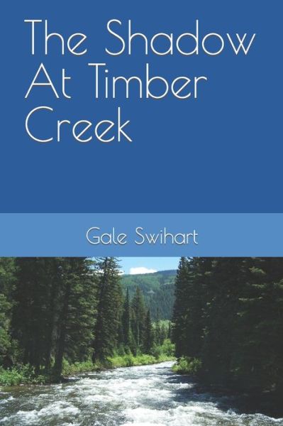 Cover for Gale J Swihart · The Shadow At Timber Creek (Paperback Book) (2021)