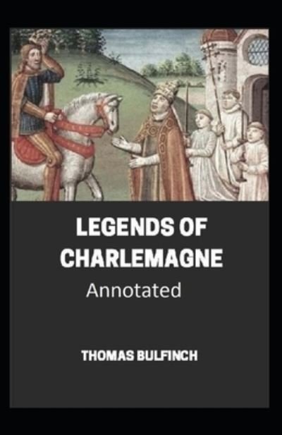 Cover for Thomas Bulfinch · Bulfinch's Mythology, Legends of Charlemagne Annotated (Pocketbok) (2021)