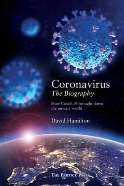 Cover for David Hamilton · Coronavirus - The Biography: How Covid-19 Brought Down the Unwary World (Pocketbok) (2021)