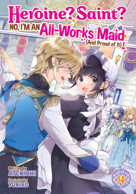 Cover for Atekichi · Heroine? Saint? No, I'm an All-Works Maid (And Proud of It)! (Light Novel) Vol. 4 - Heroine? Saint? No, I'm an All-Works Maid (And Proud of It)! (Light Novel) (Paperback Book) (2025)