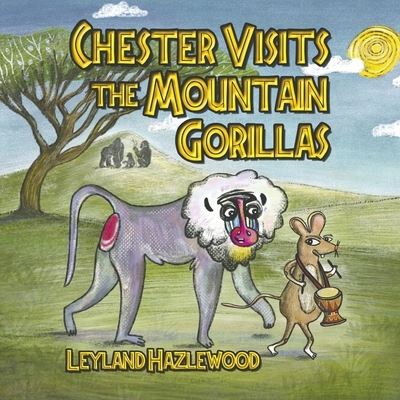 Cover for Leyland Rae Hazlewood · Chester Visits the Mountain Gorillas (Paperback Book) (2022)