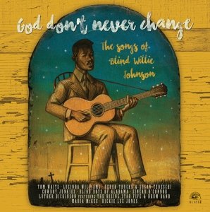 God Don't Ever Change: The Songs Of Blind Willie Johnson - Blind Willie Johnson - Musik - ALLIGATOR - 0014551496816 - 11 mars 2016