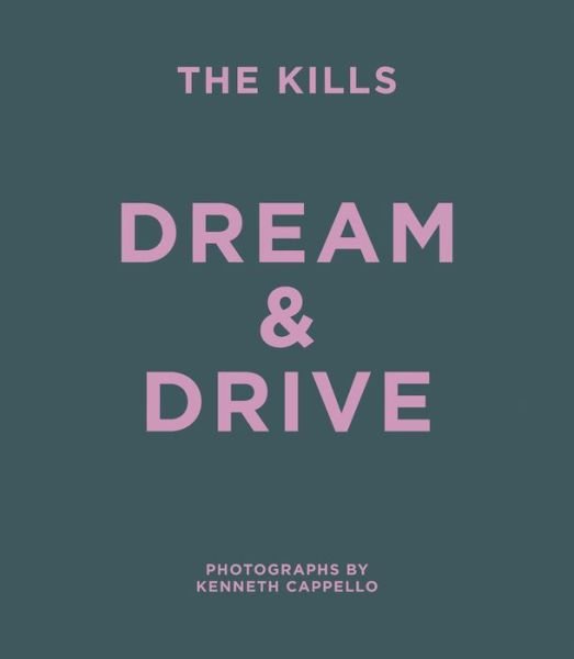 Dream & Drive - The Kills - Boeken -  - 0801390101816 - 4 september 2012