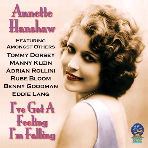 I've Got a Feeling I'm Falling - Annette Hanshaw - Musiikki - CADIZ - SOUNDS OF YESTER YEAR - 5019317070816 - perjantai 16. elokuuta 2019