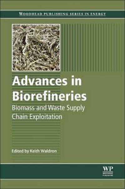 Cover for Keith W. Waldron · Advances in Biorefineries: Biomass and Waste Supply Chain Exploitation - Woodhead Publishing Series in Energy (Paperback Book) (2016)
