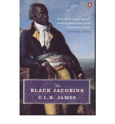 The Black Jacobins: Toussaint L'Ouverture and the San Domingo Revolution - C. L. R. James - Books - Penguin Books Ltd - 9780140299816 - May 31, 2001