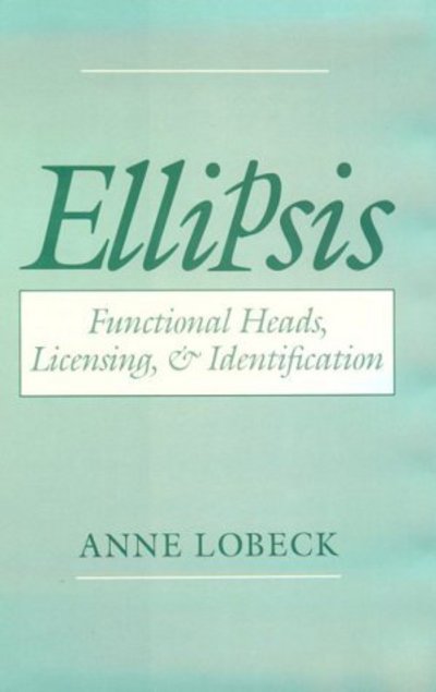 Cover for Lobeck, Anne (Associate Professor of English, Associate Professor of English, Western Washington University) · Ellipsis: Functional Heads, Licensing, and Identification (Hardcover Book) (1995)