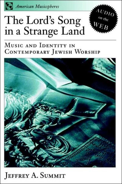 Cover for Summit, Jeffrey A. (Rabbi and Director of the Hillel Foundation, Rabbi and Director of the Hillel Foundation, Tufts University) · The Lord's Song in a Strange Land: Music and Identity in Contemporary Jewish Worship - American Musicspheres (Paperback Book) (2003)